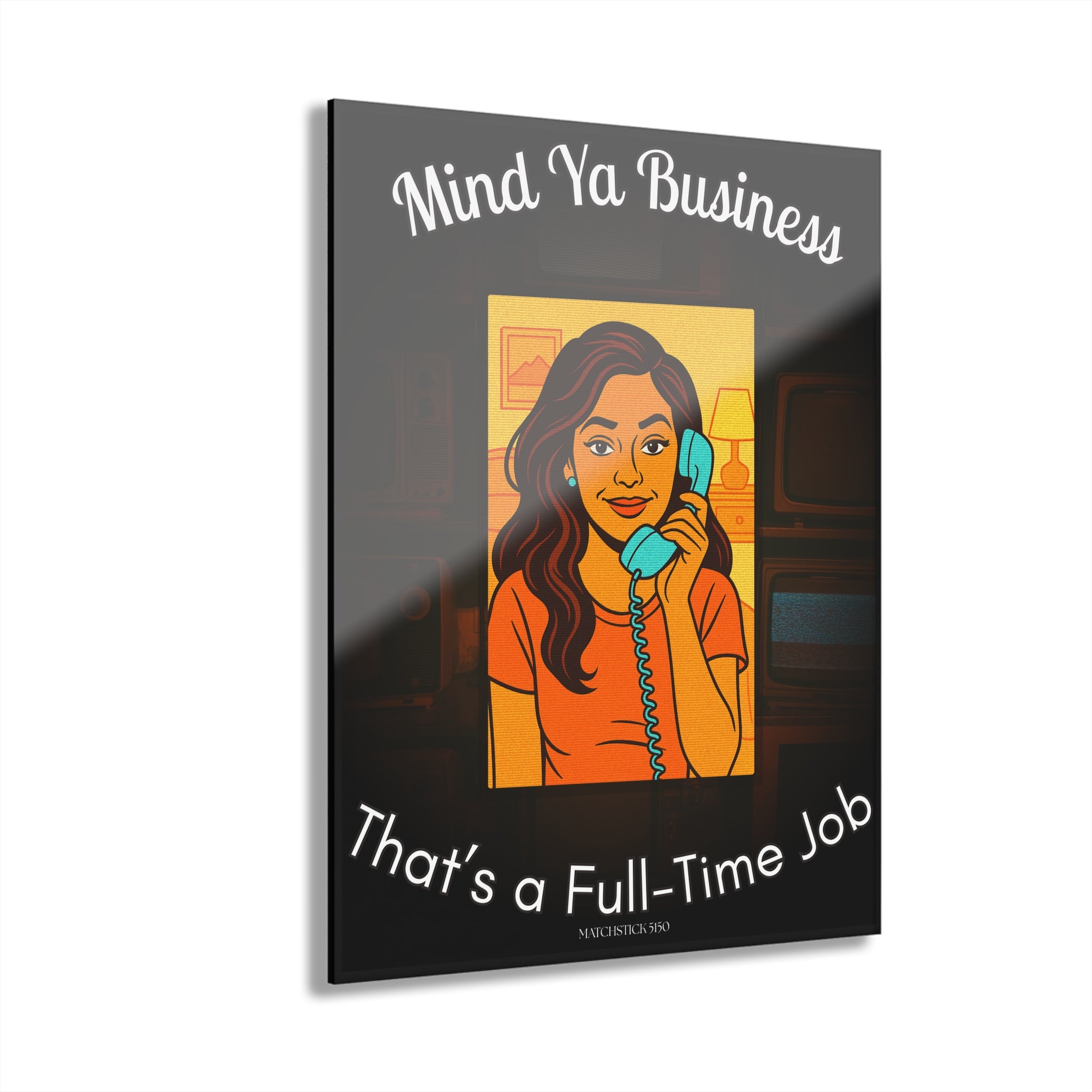 Mind Ya Business Part 2 - Acrylic Wall Art