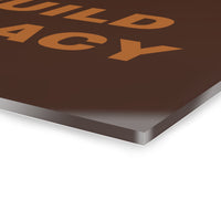 Build Legacy - Acrylic Wall Art